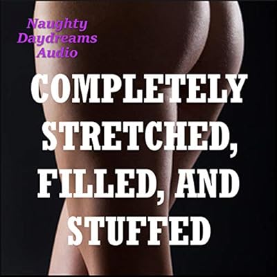 Completely Stretched, Filled and Stuffed