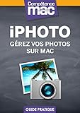  iPhoto - Gérez vos photos sur Mac (Les guides pratiques de Compétence Mac t. 1)