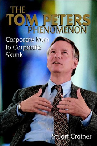 Corporate Man to Corporate Skunk: The Tom Peters Phenomenon: Biography of Tom Peters