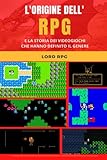  L\'ORIGINE DELL\'RPG E LA STORIA DEI VIDEOGIOCHI CHE HANNO DEFINITO IL GENERE: Dungeons & Dragons, Temple of Apshai, Rogue, Ultima, Wizardry, Dragonstomper, The Legend of Zelda, Final Fantasy…