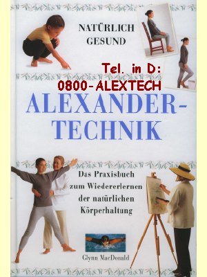 Alexander-Technik - Natürlich Gesund, Das Praxisbuch zum Wiedererlernen der natürlichen Körper...