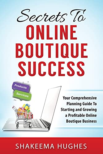 Secrets To Online Boutique Success: Your Comprehensive Planning Guide To