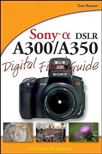  Sony Alpha DSLR-A300 / A350 Digital Field Guide by Tom Bonner (2008-11-24)