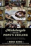 Michelangelo and the Pope's Ceiling - Ross King 