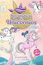 Rescatadoras de Unicornios 1 - Viaje al país de las sirenas: Del universo de Unicornia (Montena)