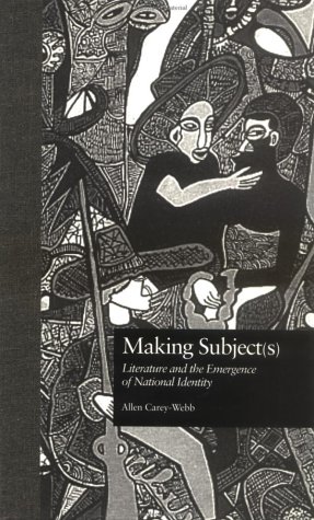Making Subject(s): Literature and the Emergence of National Identity (Comparative Literature and Cultural Studies)