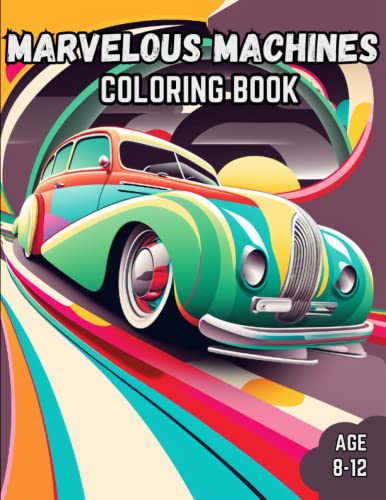 Marvelous Machines Coloring Book: Marvelous Machines Coloring Book for Kids Age 8-12
