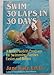 Swim Thirty Laps in Thirty Days - A World Master's Program for Swimming Farther, Faster and Better