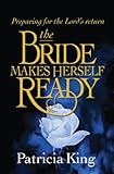  The Bride Makes Herself Ready: Preparing for the Lord\'s Return (English Edition)