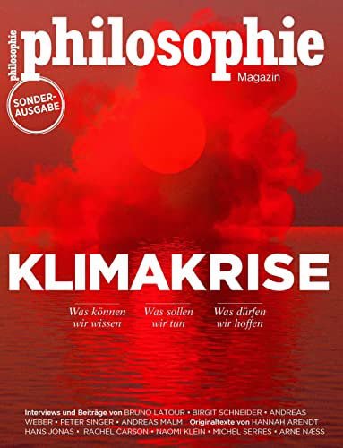 Philosophie Magazin Sonderausgabe "Klimakrise": Was können wir wissen – Was sollen wir tun – Was dürfen wir hoffen