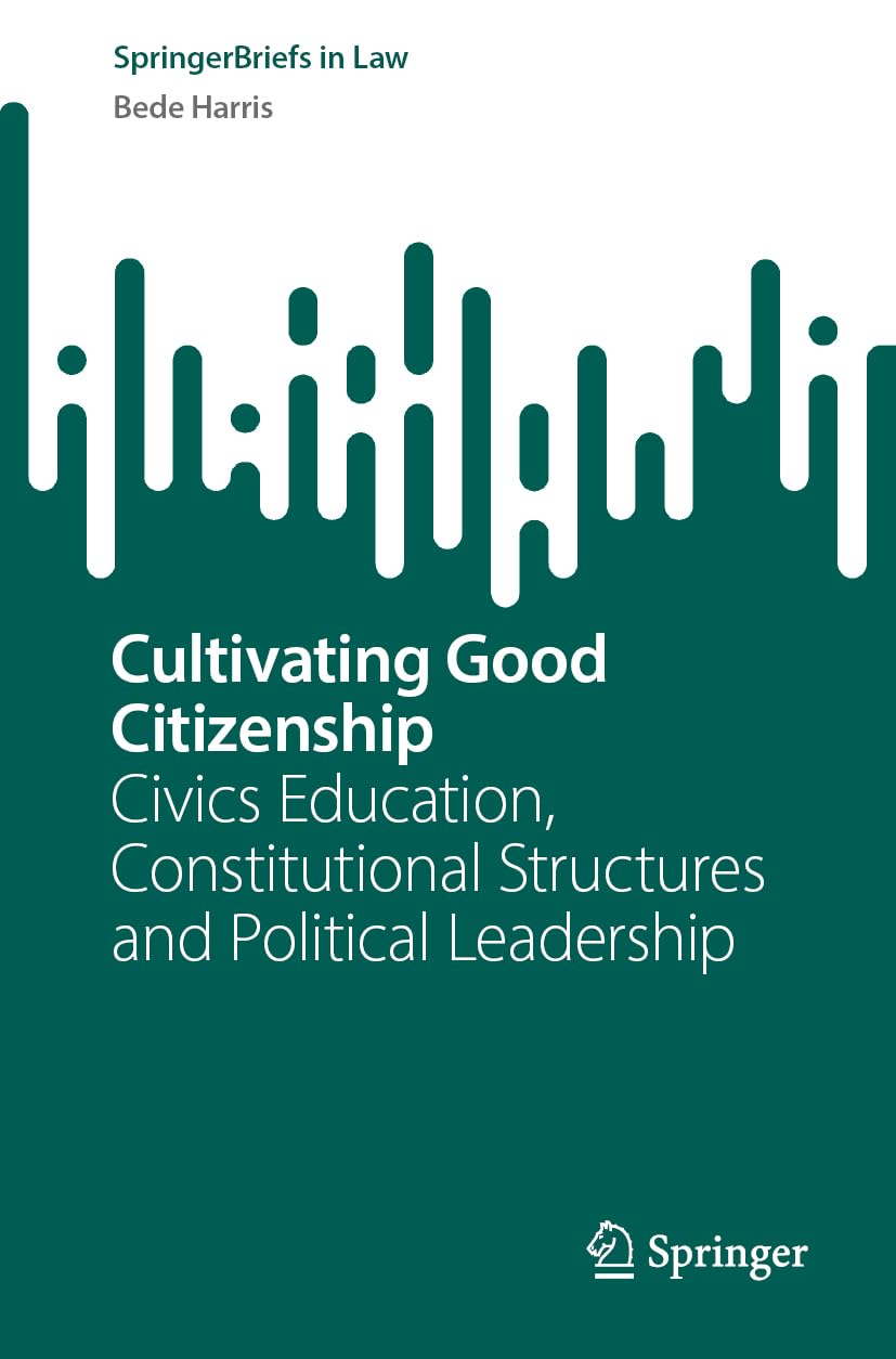 Cultivating Good Citizenship: Civics Education, Constitutional Structures and Political Leadership (SpringerBriefs in Law)