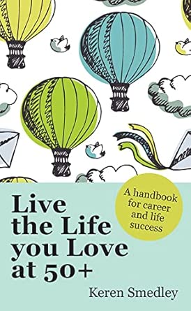 Live the Life You Love at 50+: A Handbook for Career and Life Success UK ed. Edition-Wow! eBook