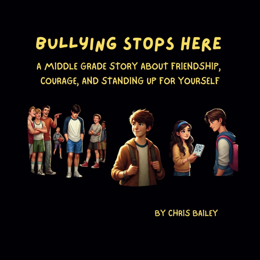 Bullying Stops Here: A Middle Grade Story About Friendship, Courage, and Standing Up for Yourself