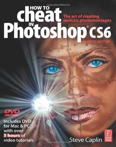 How to Cheat in Photoshop CS6: The art of creating realistic photomontages 7 Pap/DVD edition by Caplin, Steve (2012) Paperback
