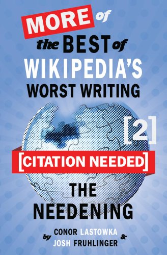[Citation Needed] 2: The Needening: More of The Best of Wikipedia's Worst Writing