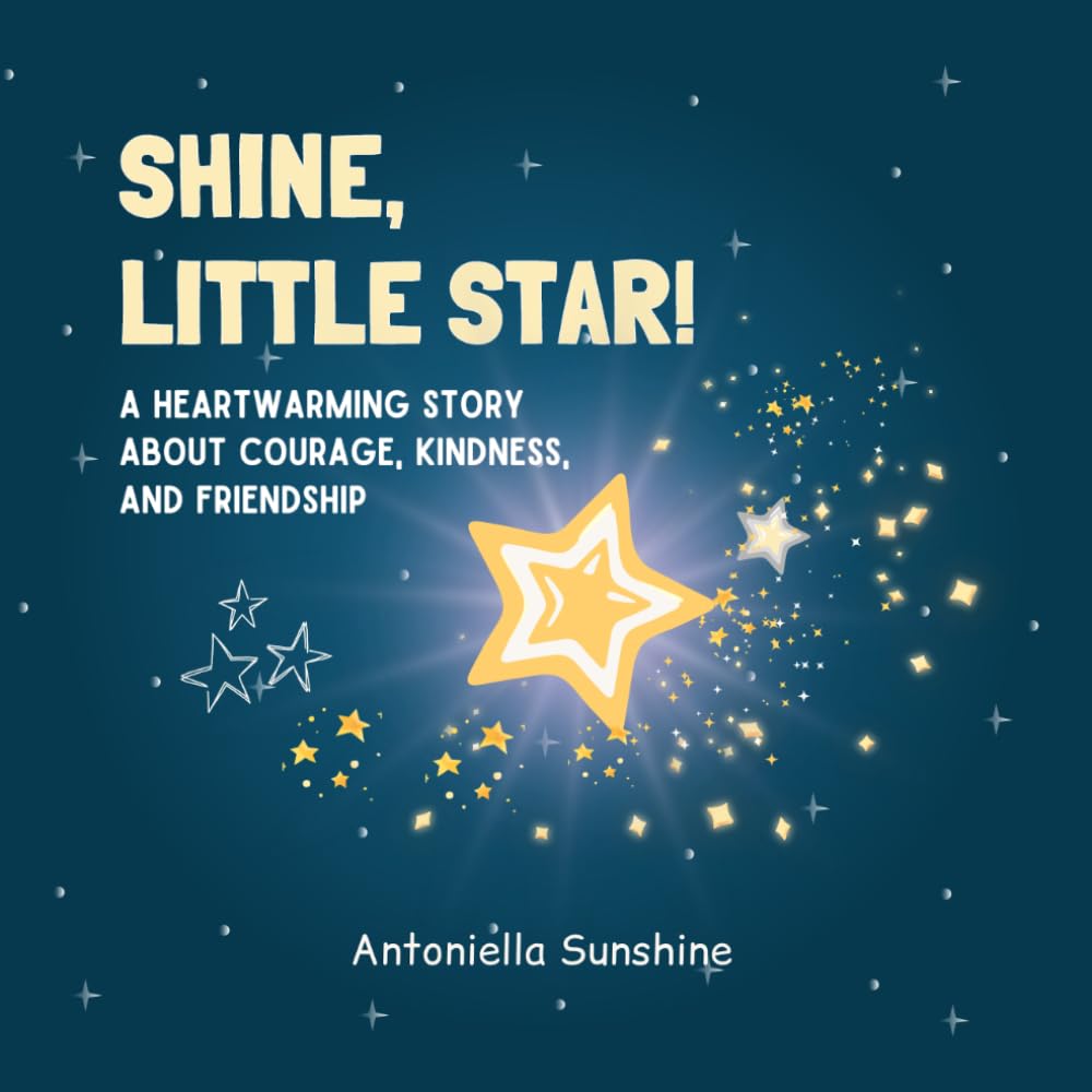 Shine, Little Star!: A Heartwarming Story About Courage, Kindness, and Friendship