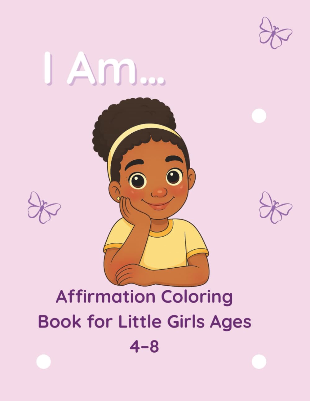 I Am… Affirmation Coloring Book: 44 Confidence-Building Affirmations for Black Girls Ages 4–8