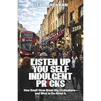 Listen Up You Self Indulgent Pr!cks
