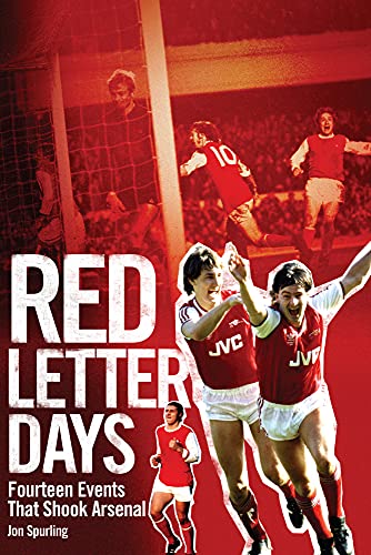 Red Letter Days: Fourteen Dramatic Events That Shook Arsenal