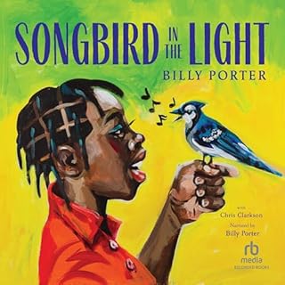Songbird in the Light Audiobook By Billy Porter, Chris Clarkson, Charly Palmer - Illustrator cover art