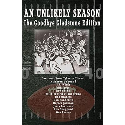 An Unlikely Season: The Goodbye Gladstone Edition: Destined, From Tykes to Titans, A Season Unbound