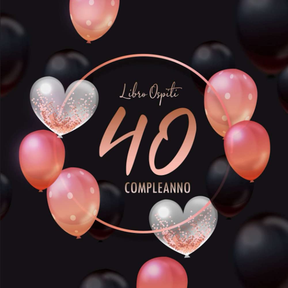 Buon 40 Compleanno Libro Ospiti: 40 Anni I Congratulazioni e Pensieri Felici I Decorazioni Compleanno Nero e Oro Diamante I Copertina nera morbida I Idea regalo di compleanno per uomini e donne