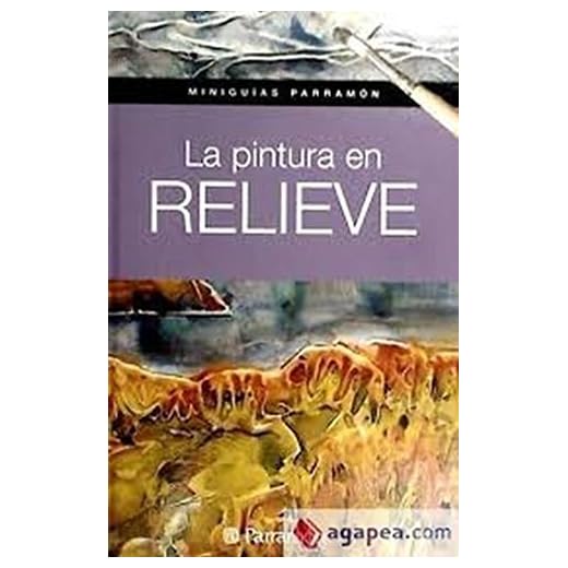 La pintura en relieve (Miniguías Parramón)