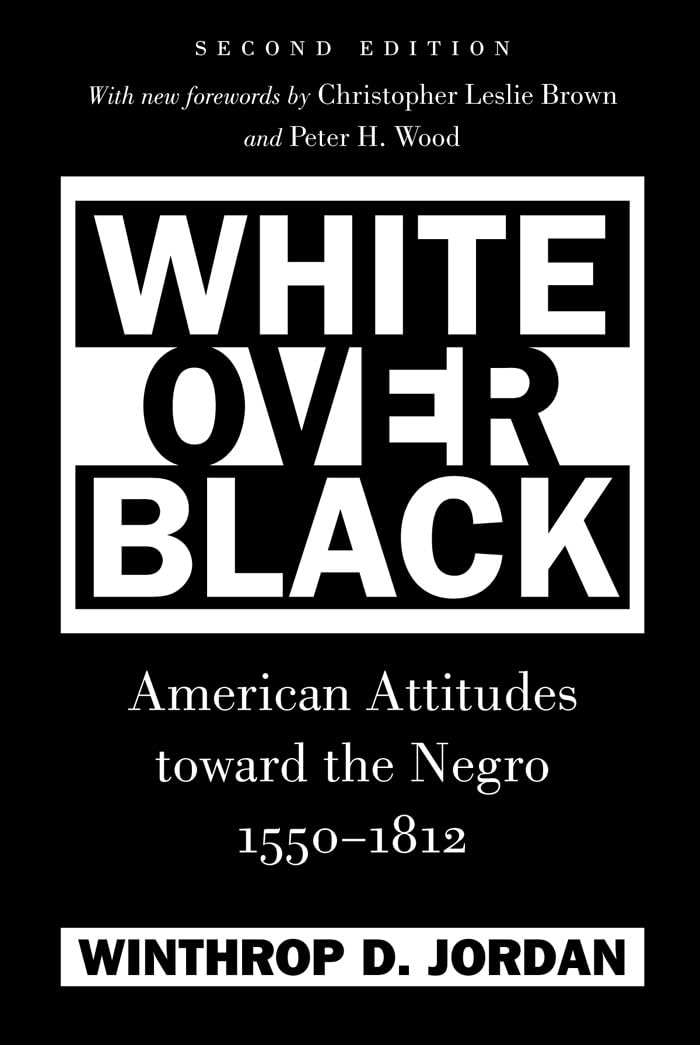 White Over Black: American Attitudes toward the Negro, 1550-1812 (Published for the Omohundro Institute of Early American History and Culture, ... and the University of North Carolina Press)