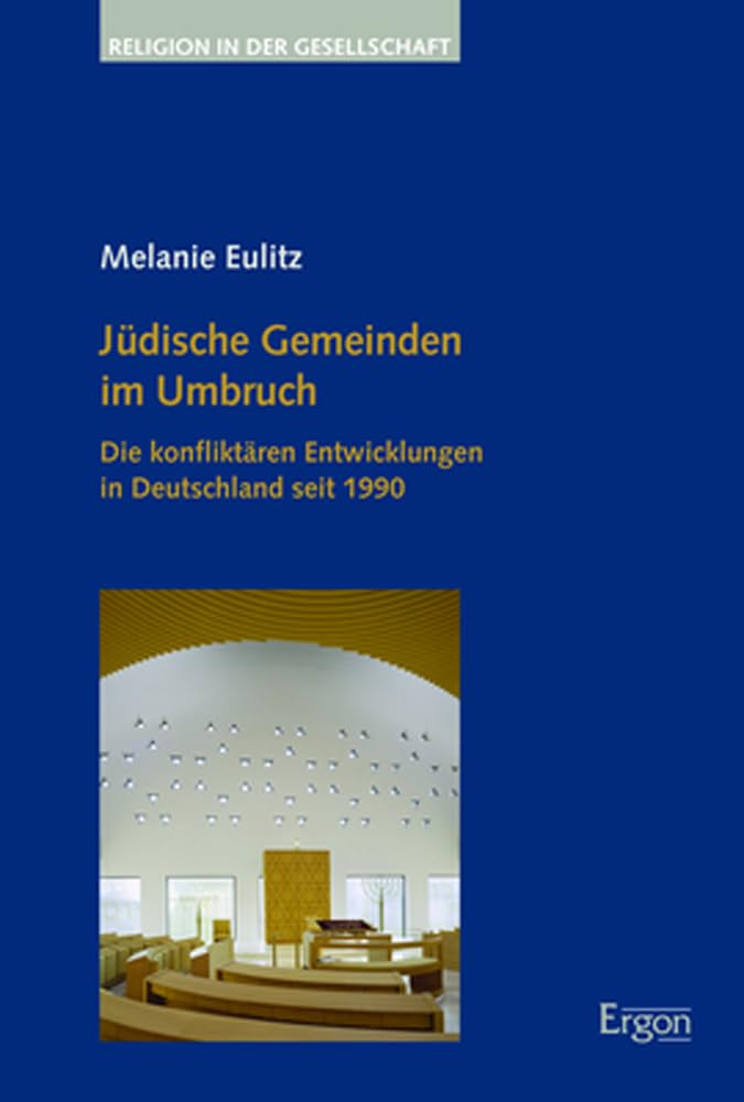 Jüdische Gemeinden im Umbruch: Die konfliktären Entwicklungen in Deutschland seit 1990 (Religion in der Gesellschaft)