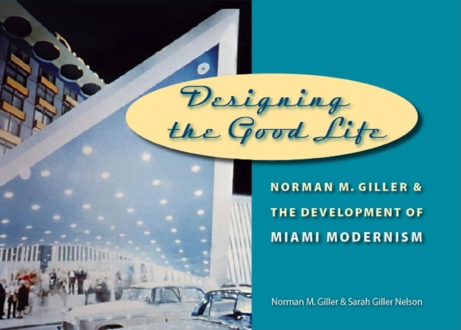 Designing the Good Life: Norman M. Giller and the Development of Miami Modernism