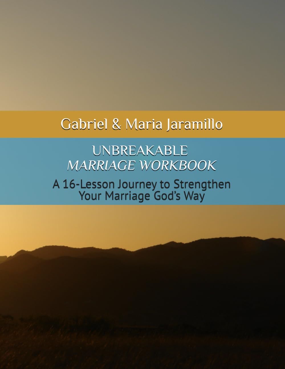UNBREAKABLE MARRIAGE WORKBOOK: A 16-Lesson Journey to Strengthen Your Marriage God’s Way