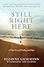 Still Right Here: A True Story of Healing and Hope