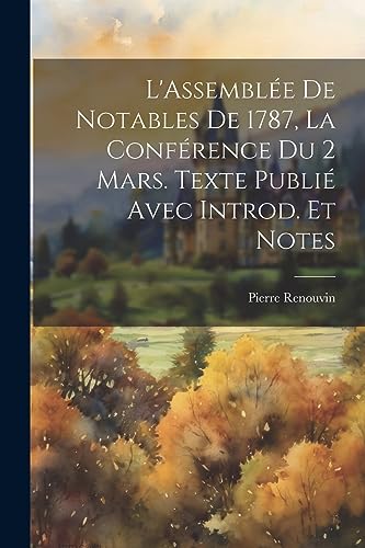 L'Assemblée de notables de 1787, la conférence du 2 mars. Texte publié avec introd. et notes (French Edition)