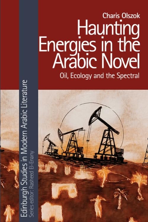 Haunting Energies in the Arabic Novel: Oil, Ecology and the Spectral