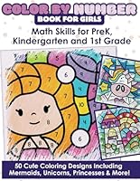 Color by Number Books For Girls: 50 Cute Coloring Designs Including Mermaids, Unicorns, Princesses & More! B0DSVNHYZ8 Book Cover