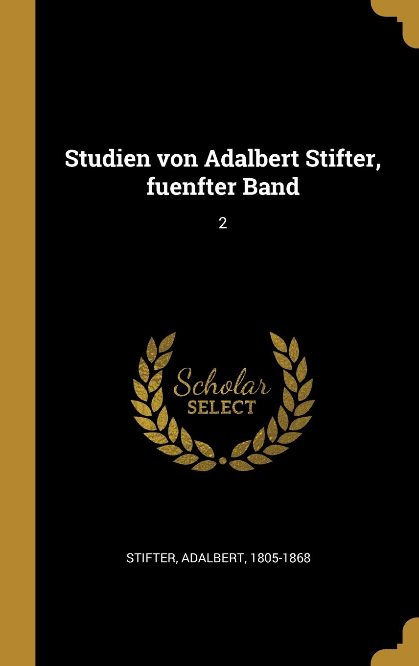 Studien von Adalbert Stifter, fuenfter Band: 2