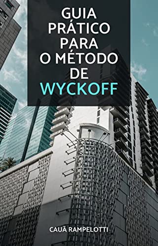 Guia Prático Para O Método Wyckoff: Livro Sobre Mercado Financeiro