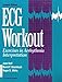 Ecg Workout: Exercises in Arrhythmia Interpretation