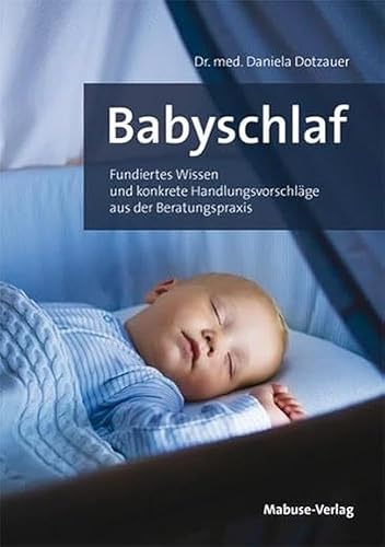 Babyschlaf. Fundiertes Wissen und konkrete Handlungsvorschläge aus der Beratungspraxis. Den Schlafrhythmus verstehen &amp; Babys beim Einschlafen helfen: Infos für Eltern und Hebammen