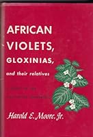 African Violets, Gloxinias, and Their Relatives A Guide To The Cultivated Gesneriads B0000CJVRS Book Cover