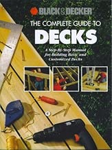 The Complete Guide to Decks: A Step-By-Step Manual for Building Basic and Advanced Decks (Black & Decker Home Improvement Library)