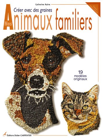 Créer avec des graines nos Animaux familiers : 19 modèles originaux