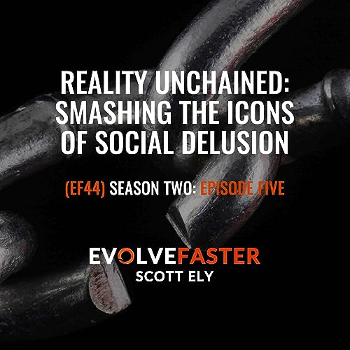 Page de couverture de EF44 (S2-E5): Reality Unchained: Smashing the Icons of Social Delusion