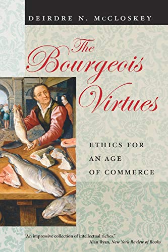 The Bourgeois Virtues: Ethics for an Age of Commerce The Bourgeois Virtues: Ethics for an Age of Commerce