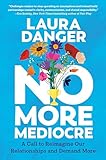No More Mediocre: A Call to Reimagine Our Relationships and Demand More