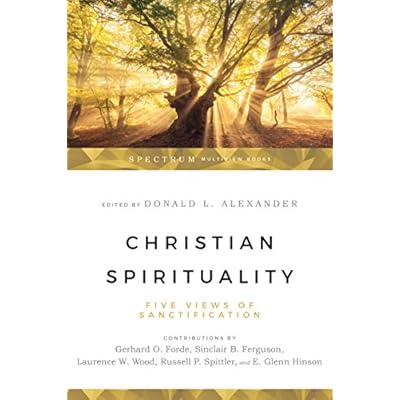 Christian Spirituality &ndash; Five Views of Sanctification