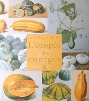 Paperback L'épopée des courges : exposition - Versailles - Potager du roi (2005) Book