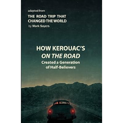 How Kerouac's On the Road Created a Generation of Half-Believers