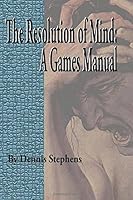 The Resolution of Mind: A Games Manual (Volume 1) 1500756415 Book Cover