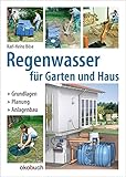 Regenwasser für Garten und Haus: Grundlagen, Planung, Anlagenbau